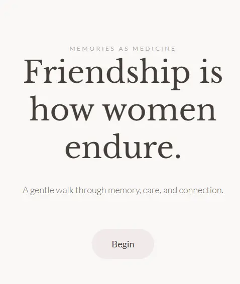 Memories As Medicine landing screen: Friendship is how women endure
